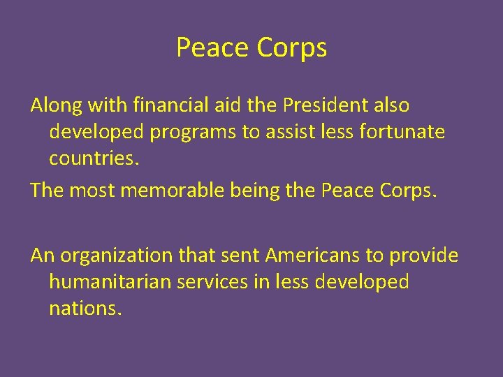 Peace Corps Along with financial aid the President also developed programs to assist less