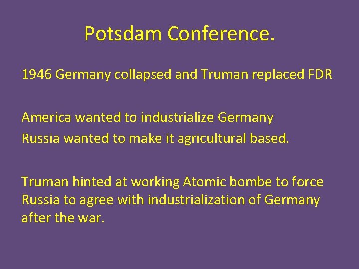 Potsdam Conference. 1946 Germany collapsed and Truman replaced FDR America wanted to industrialize Germany