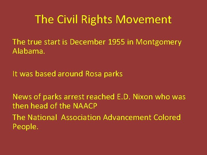 The Civil Rights Movement The true start is December 1955 in Montgomery Alabama. It