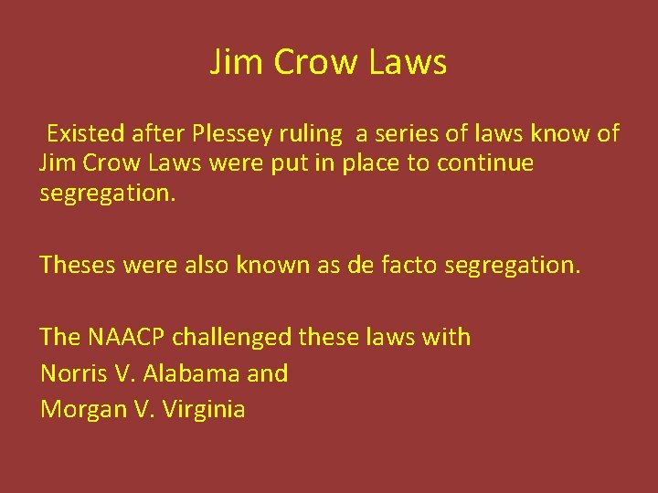 Jim Crow Laws Existed after Plessey ruling a series of laws know of Jim