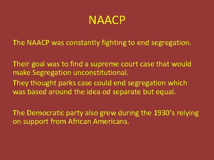 NAACP The NAACP was constantly fighting to end segregation. Their goal was to find