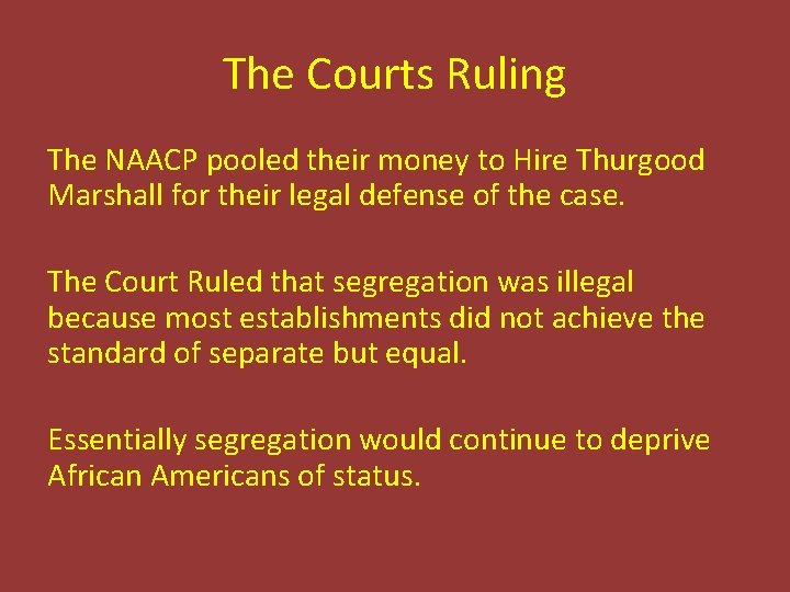 The Courts Ruling The NAACP pooled their money to Hire Thurgood Marshall for their