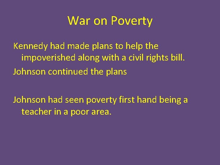 War on Poverty Kennedy had made plans to help the impoverished along with a