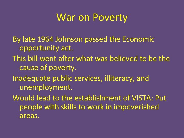 War on Poverty By late 1964 Johnson passed the Economic opportunity act. This bill