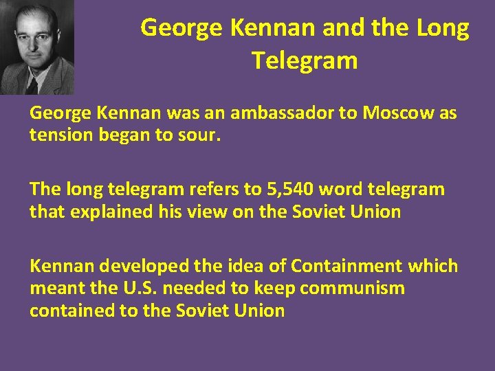 George Kennan and the Long Telegram George Kennan was an ambassador to Moscow as