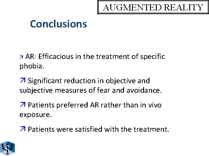 AUGMENTED REALITY Conclusions ä AR: Efficacious in the treatment of specific phobia. ä Significant