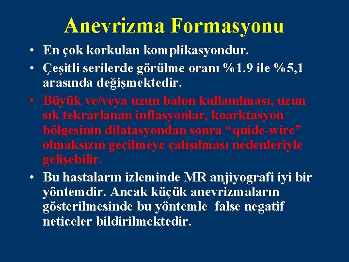 Anevrizma Formasyonu • En çok korkulan komplikasyondur. • Çeşitli serilerde görülme oranı %1. 9