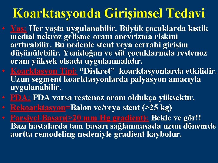 Koarktasyonda Girişimsel Tedavi • Yaş: Her yaşta uygulanabilir. Büyük çocuklarda kistik medial nekroz gelişme