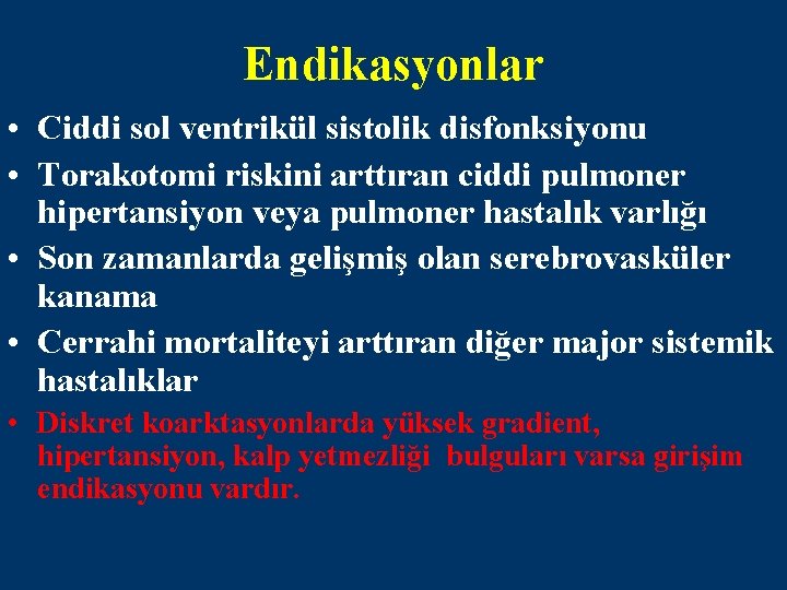 Endikasyonlar • Ciddi sol ventrikül sistolik disfonksiyonu • Torakotomi riskini arttıran ciddi pulmoner hipertansiyon
