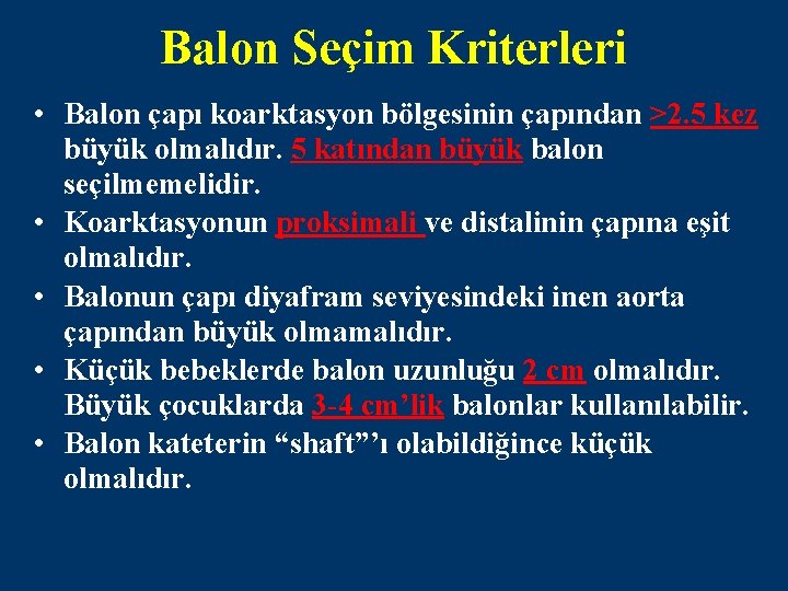 Balon Seçim Kriterleri • Balon çapı koarktasyon bölgesinin çapından >2. 5 kez büyük olmalıdır.