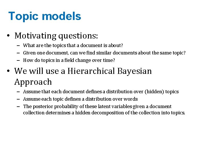 Topic models • Motivating questions: – What are the topics that a document is