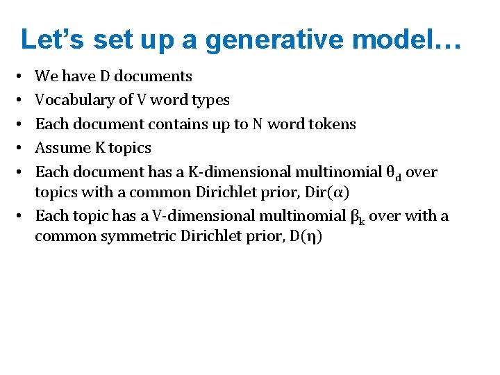 Let’s set up a generative model… • • • We have D documents Vocabulary