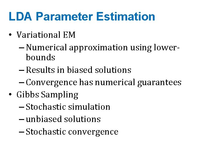 LDA Parameter Estimation • Variational EM – Numerical approximation using lowerbounds – Results in