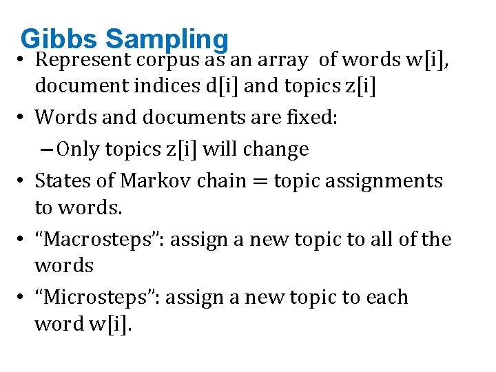 Gibbs Sampling • Represent corpus as an array of words w[i], document indices d[i]