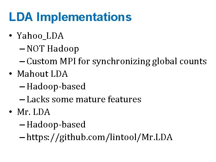 LDA Implementations • Yahoo_LDA – NOT Hadoop – Custom MPI for synchronizing global counts