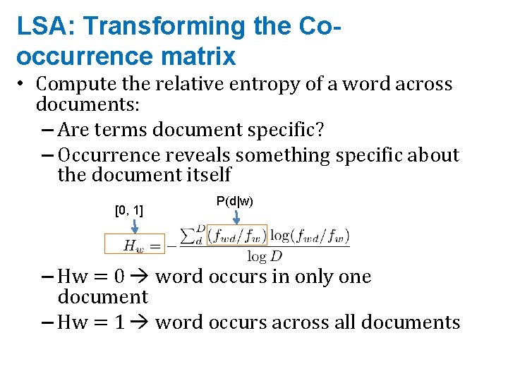 LSA: Transforming the Cooccurrence matrix • Compute the relative entropy of a word across