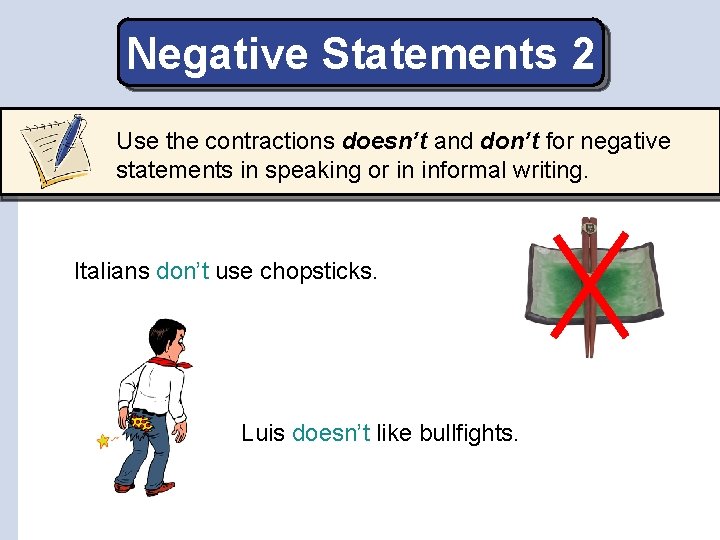 Negative Statements 2 Use the contractions doesn’t and don’t for negative statements in speaking