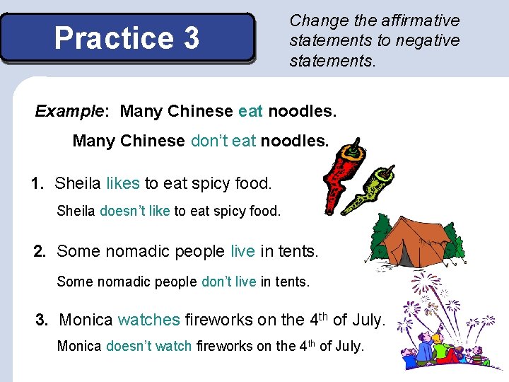 Practice 3 Change the affirmative statements to negative statements. Example: Many Chinese eat noodles.