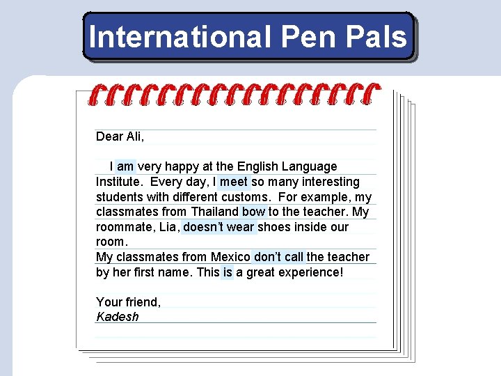 International Pen Pals Dear Ali, I am very happy at the English Language Institute.