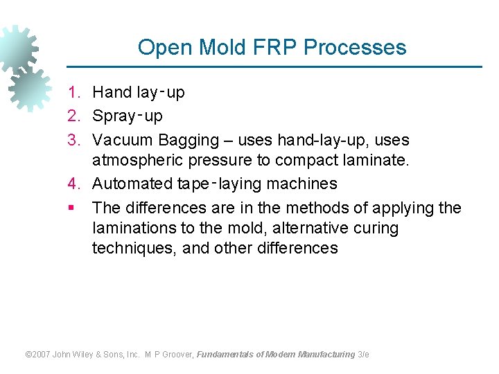 Open Mold FRP Processes 1. Hand lay‑up 2. Spray‑up 3. Vacuum Bagging – uses