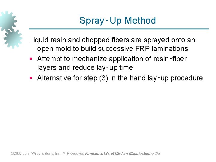 Spray‑Up Method Liquid resin and chopped fibers are sprayed onto an open mold to