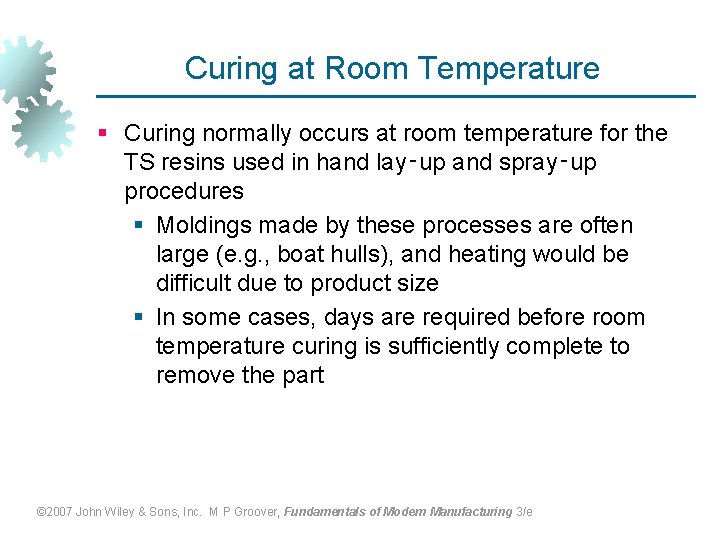 Curing at Room Temperature § Curing normally occurs at room temperature for the TS
