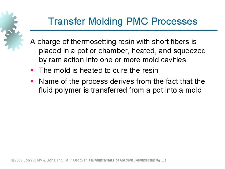 Transfer Molding PMC Processes A charge of thermosetting resin with short fibers is placed