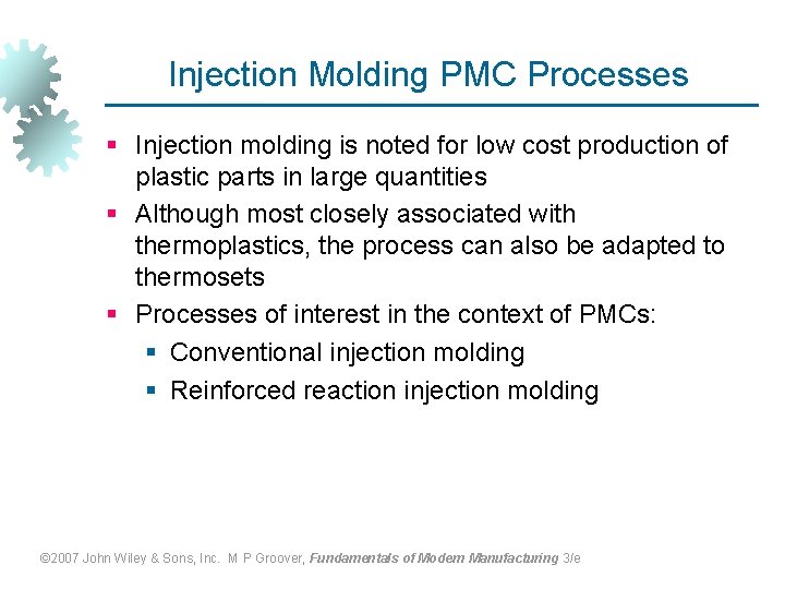 Injection Molding PMC Processes § Injection molding is noted for low cost production of