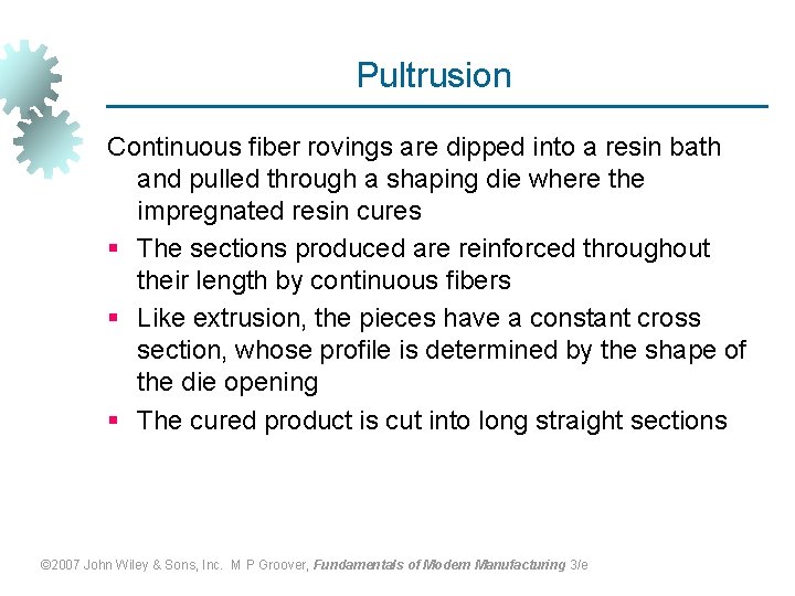 Pultrusion Continuous fiber rovings are dipped into a resin bath and pulled through a
