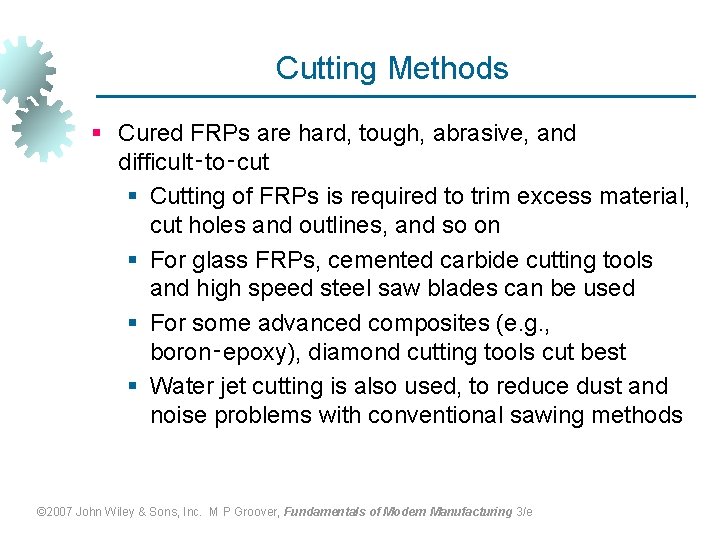 Cutting Methods § Cured FRPs are hard, tough, abrasive, and difficult‑to‑cut § Cutting of