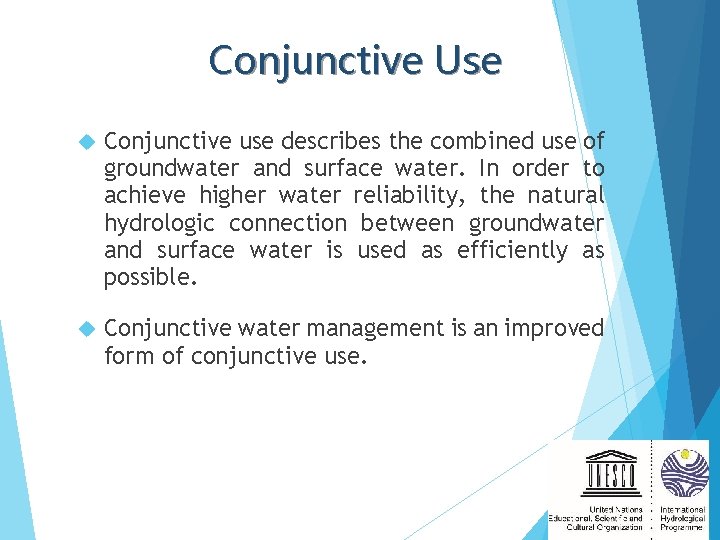 Conjunctive Use Conjunctive use describes the combined use of groundwater and surface water. In