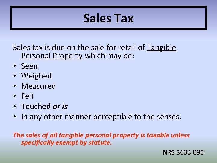 Sales Tax Sales tax is due on the sale for retail of Tangible Personal