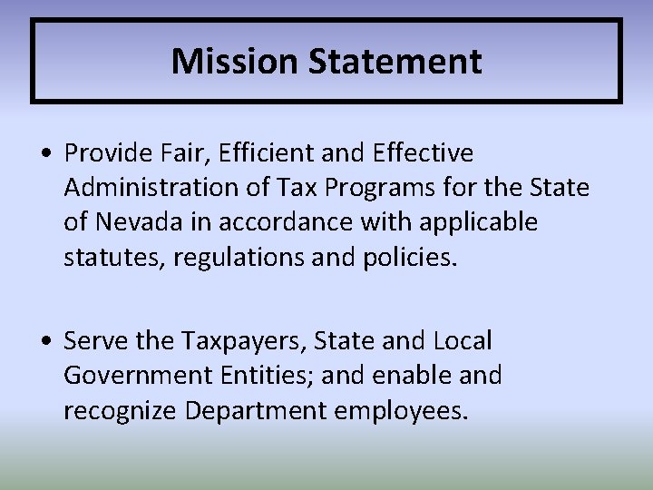 Mission Statement • Provide Fair, Efficient and Effective Administration of Tax Programs for the