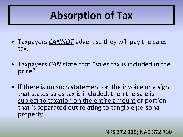 Absorption of Tax • Taxpayers CANNOT advertise they will pay the sales tax. •