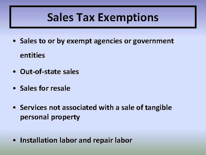 Sales Tax Exemptions • Sales to or by exempt agencies or government entities •