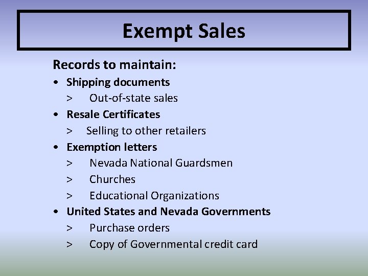 Exempt Sales Records to maintain: • Shipping documents > Out-of-state sales • Resale Certificates