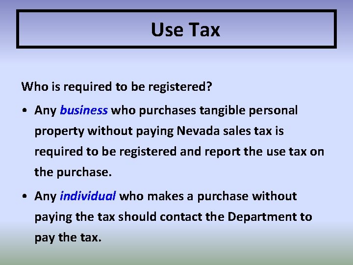 Use Tax Who is required to be registered? • Any business who purchases tangible