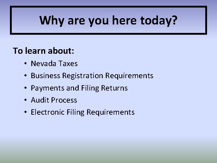 Why are you here today? To learn about: • • • Nevada Taxes Business