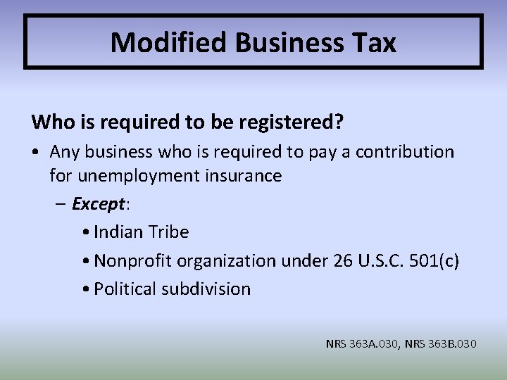 Modified Business Tax Who is required to be registered? • Any business who is