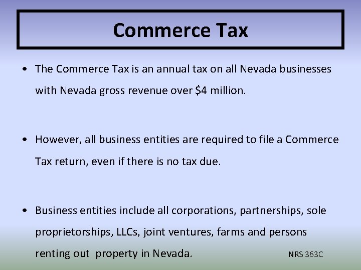 Commerce Tax • The Commerce Tax is an annual tax on all Nevada businesses