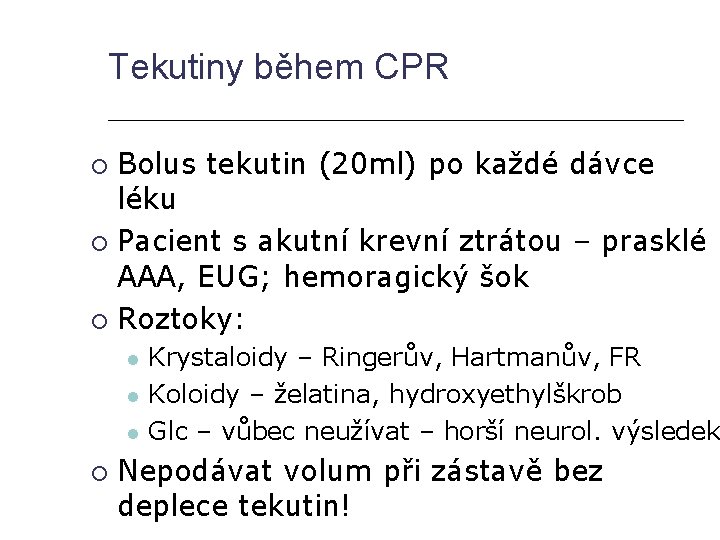 Tekutiny během CPR Bolus tekutin (20 ml) po každé dávce léku Pacient s akutní