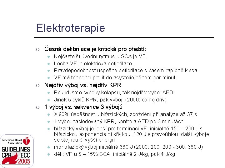 Elektroterapie Časná defibrilace je kritická pro přežití: Nejdřív výboj vs. nejdřív KPR Nejčastější úvodní