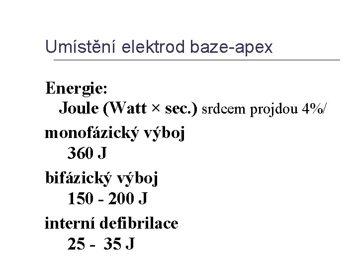 Umístění elektrod baze-apex Energie: Joule (Watt × sec. ) srdcem projdou 4%/ monofázický výboj