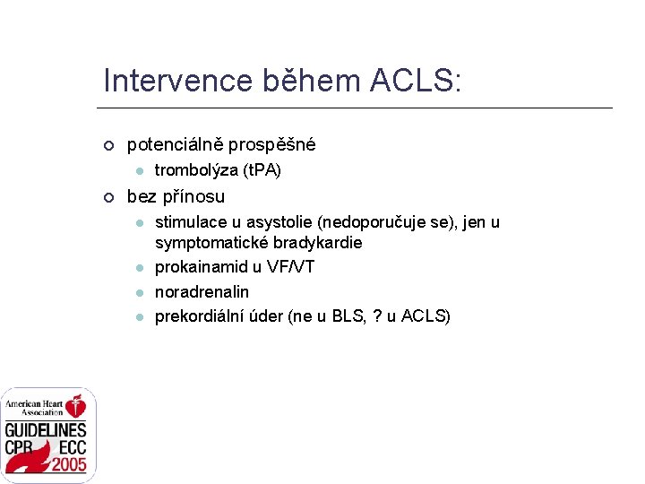 Intervence během ACLS: potenciálně prospěšné trombolýza (t. PA) bez přínosu stimulace u asystolie (nedoporučuje