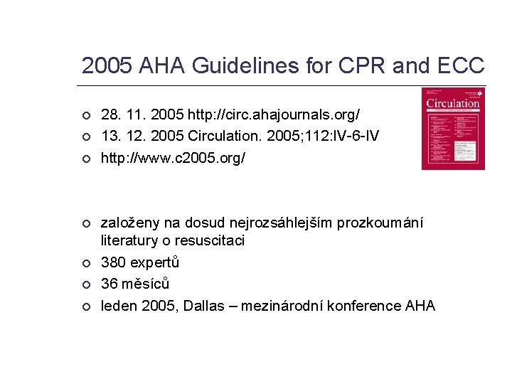 2005 AHA Guidelines for CPR and ECC 28. 11. 2005 http: //circ. ahajournals. org/