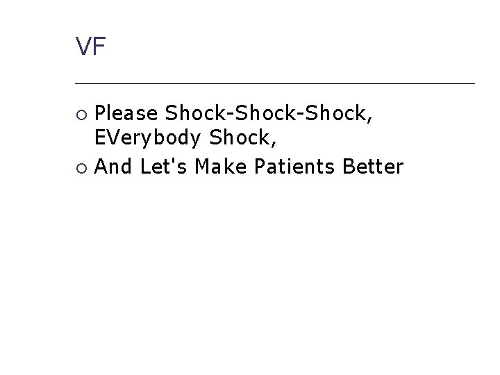 VF Please Shock-Shock, EVerybody Shock, And Let's Make Patients Better 