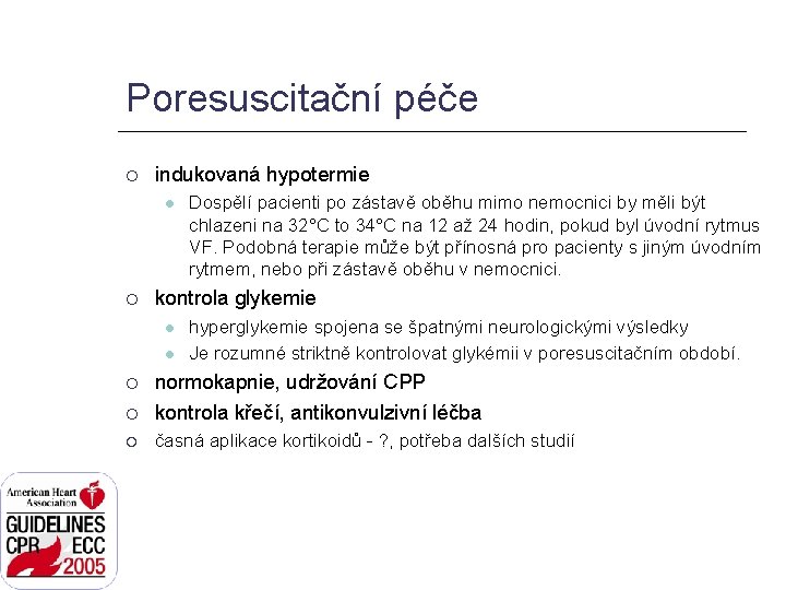 Poresuscitační péče indukovaná hypotermie Dospělí pacienti po zástavě oběhu mimo nemocnici by měli být