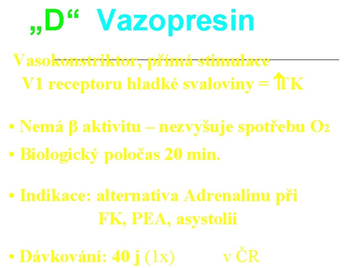 „D“ Vazopresin Vasokonstriktor, přímá stimulace V 1 receptoru hladké svaloviny = TK • Nemá