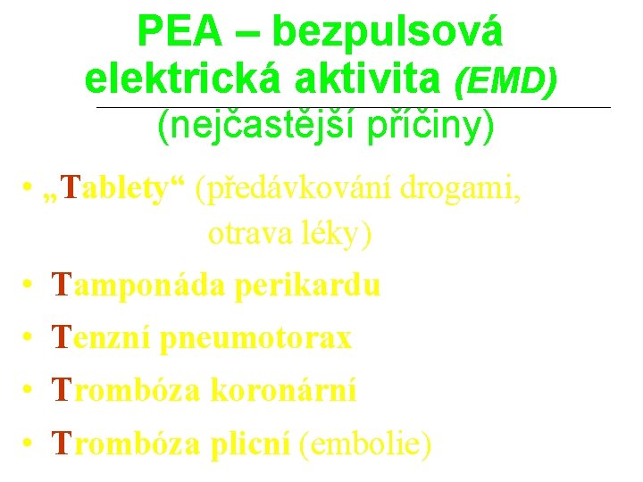 PEA – bezpulsová elektrická aktivita (EMD) (nejčastější příčiny) • „Tablety“ (předávkování drogami, otrava léky)