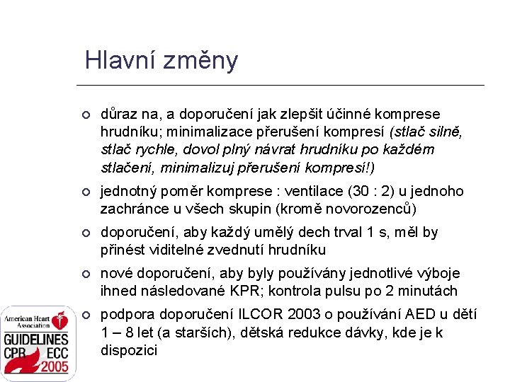 Hlavní změny důraz na, a doporučení jak zlepšit účinné komprese hrudníku; minimalizace přerušení kompresí